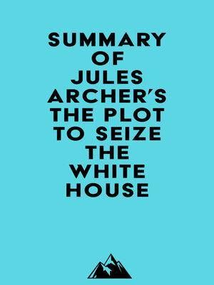 cover image of Summary of Jules Archer's the Plot to Seize the White House